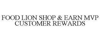 FOOD LION SHOP & EARN MVP CUSTOMER REWARDS