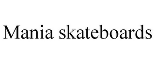 MANIA SKATEBOARDS