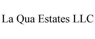 LA QUA ESTATES LLC