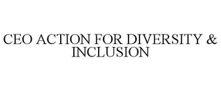 CEO ACTION FOR DIVERSITY & INCLUSION