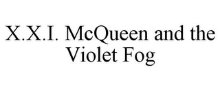 X.X.I. MCQUEEN AND THE VIOLET FOG