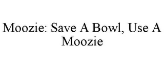 MOOZIE: SAVE A BOWL, USE A MOOZIE