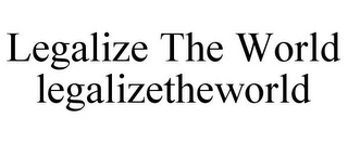 LEGALIZE THE WORLD LEGALIZETHEWORLD