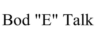 BOD "E" TALK
