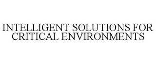 INTELLIGENT SOLUTIONS FOR CRITICAL ENVIRONMENTS