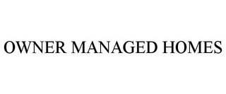 OWNER MANAGED HOMES
