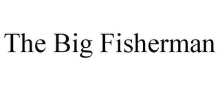 THE BIG FISHERMAN