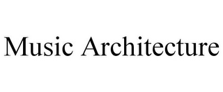 MUSIC ARCHITECTURE