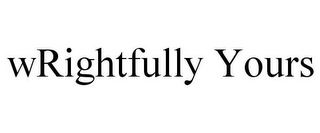 WRIGHTFULLY YOURS