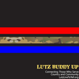 LUTZ BUDDY UP CONNECTING THOSE WHO SERVE COUNTRY AND COMMUNITY LUTZLIVETOTELL.ORG