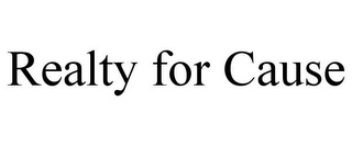 REALTY FOR CAUSE