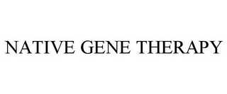 NATIVE GENE THERAPY