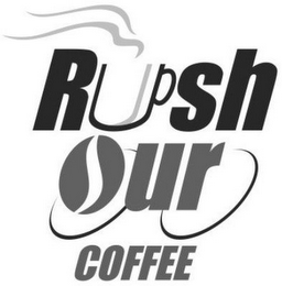 RUSH OUR COFFEE