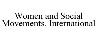 WOMEN AND SOCIAL MOVEMENTS, INTERNATIONAL