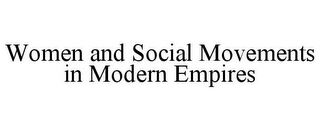 WOMEN AND SOCIAL MOVEMENTS IN MODERN EMPIRES