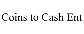 COINS TO CASH ENT