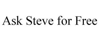 ASK STEVE FOR FREE