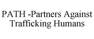 PATH -PARTNERS AGAINST TRAFFICKING HUMANS