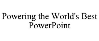 POWERING THE WORLD'S BEST POWERPOINT
