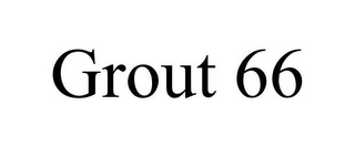 GROUT 66