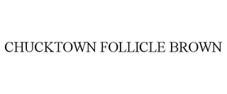 CHUCKTOWN FOLLICLE BROWN