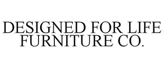 DESIGNED FOR LIFE FURNITURE CO.