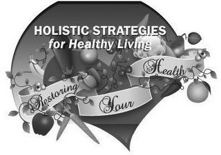 HOLISTIC STRATEGIES FOR HEALTHY LIVING RESTORING YOUR HEALTH