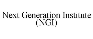 NEXT GENERATION INSTITUTE (NGI)