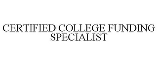 CERTIFIED COLLEGE FUNDING SPECIALIST