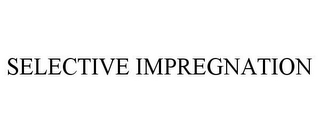 SELECTIVE IMPREGNATION