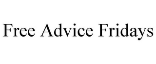 FREE ADVICE FRIDAYS