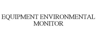 EQUIPMENT ENVIRONMENTAL MONITOR