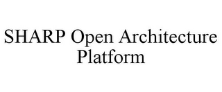 SHARP OPEN ARCHITECTURE PLATFORM