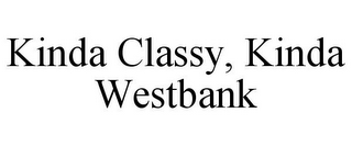 KINDA CLASSY, KINDA WESTBANK