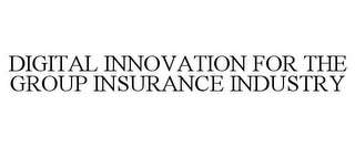 DIGITAL INNOVATION FOR THE GROUP INSURANCE INDUSTRY