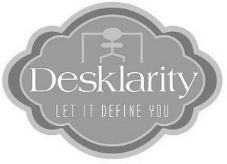 DESKLARITY LET IT DEFINE YOU