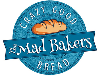 THE MAD BAKERS CRAZY GOOD BREAD