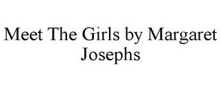 MEET THE GIRLS BY MARGARET JOSEPHS