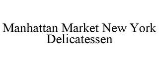 MANHATTAN MARKET NEW YORK DELICATESSEN