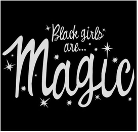 BLACK GIRLS ARE...MAGIC