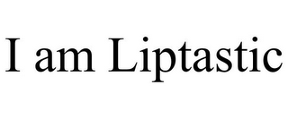 I AM LIPTASTIC