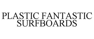 PLASTIC FANTASTIC SURFBOARDS