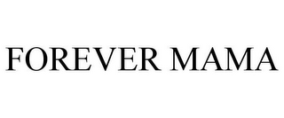 FOREVER MAMA