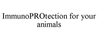 IMMUNOPROTECTION FOR YOUR ANIMALS