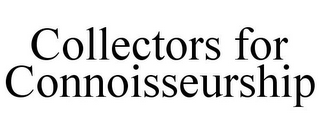 COLLECTORS FOR CONNOISSEURSHIP