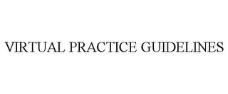 VIRTUAL PRACTICE GUIDELINES