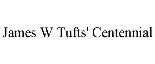 JAMES W TUFTS' CENTENNIAL