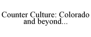 COUNTER CULTURE: COLORADO AND BEYOND...