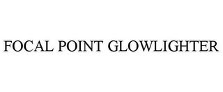 FOCAL POINT GLOWLIGHTER