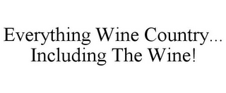 EVERYTHING WINE COUNTRY... INCLUDING THE WINE!